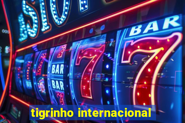 tigrinho internacional